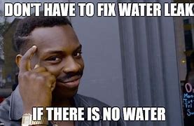 Image result for Water Leak Meme