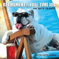 Image result for Retirement Dog Meme