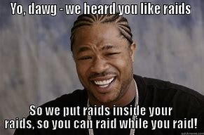 Image result for Raid Day Meme