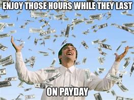 Image result for Why Can't It Be Payday Meme