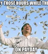Image result for Payday Funny Work Meme