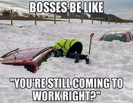 Image result for Snow Day but I Work From Home Meme