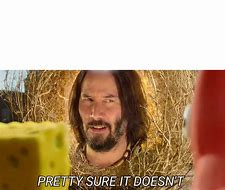 Image result for Keanu Reeves You Are Right Meme