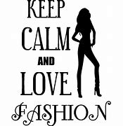 Image result for Keep Calm and Love Fashion