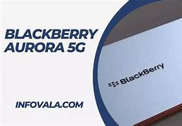 Image result for BlackBerry Aurora 5G
