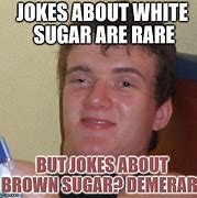Image result for Brown Sugar Meme