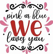 Image result for Pink or Blue We Love You Printable