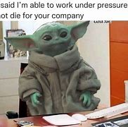 Image result for Baby Yoda Work Memes