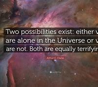 Image result for Are We Alone in the Universe Quotes
