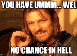 Image result for No Chance Meme