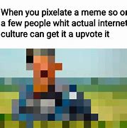 Image result for Pixelated Low Quality Meme