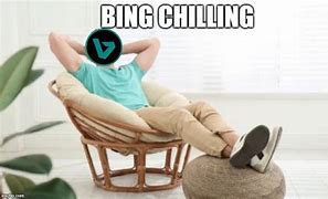 Image result for Bing Chilling Meme