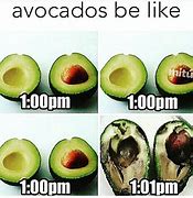 Image result for Avocado Ripening Meme