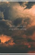 Image result for Honey You Got a Storm Coming