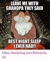 Image result for Go to Sleep Grandpa Meme