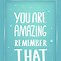 Image result for You Are Amazing Remember That