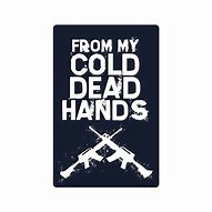 Image result for From My Cold Dead Hands Sign