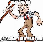Image result for Babysitting Old Grouchy Guys Meme