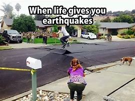 Image result for When Earthquake Happen at Wrong Time Memes