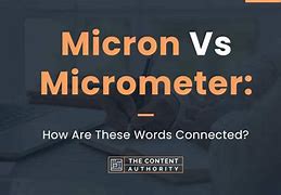 Image result for Is Micron and Micrometer the Same