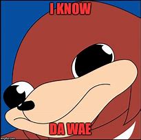 Image result for Knuckles Meme Do You Know Da Wae