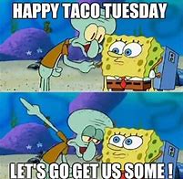 Image result for Happy Taco Tuesday Funny Work Memes