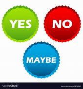 Image result for Yes No Maybe Buttons