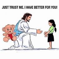 Image result for Just Trust and Believe Meme