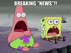 Image result for Breaking News Memes Spongbob