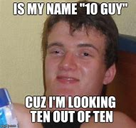 Image result for 10 Guy Meme