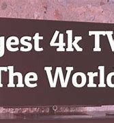 Image result for Biggest 4K TV