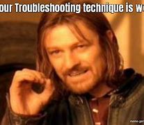 Image result for Troubleshooting Meme