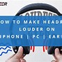 Image result for How Do You Make Your Headdphones Louder