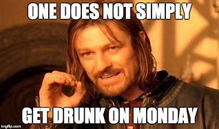 Image result for Drunk On a Monday Meme