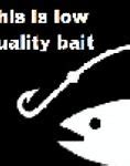Image result for Low Quality Bait Meme