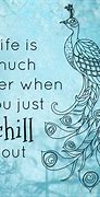 Image result for Chill Out Quotes