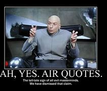Image result for Doctor Evil Air Quotes Meme