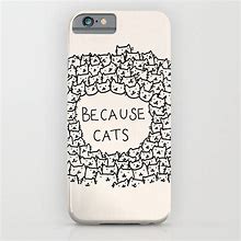 Image result for Because Cats Phone Case iPhone 6