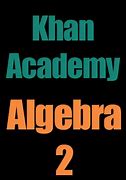 Image result for Khan Academy Algebra 2 Textbook