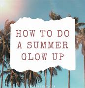 Image result for Summer Glow Up