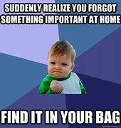 Image result for I Forgot Something at Home Memes