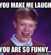 Image result for You Make Me Laugh Meme