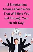 Image result for Hectic Work Day Meme