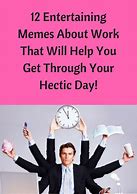 Image result for Hectic Day Meme