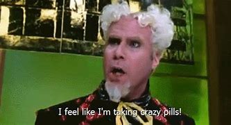 Image result for Zoolander Crazy Pills Meme