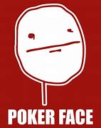 Image result for My Poker Face Meme