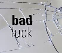 Image result for Bad Luck Idiom