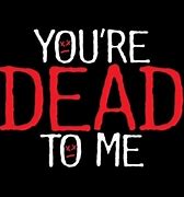 Image result for You Are Dead to Me 100 Fold