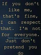 Image result for You Don't Like Me Quotes