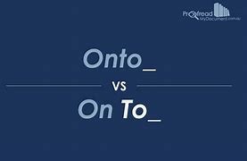 Image result for Onto vs On To